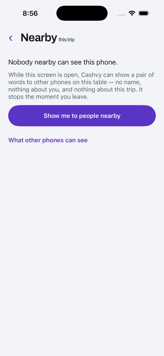 The Nearby screen: “Nobody nearby can see this phone.” Cashvy explains it can show a pair of words to phones on the same table — no name, nothing about you or the trip — and a button, Show me to people nearby.